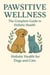 Pawsitive Wellness: The Complete Guide to Holistic Health for Dogs and Cats
