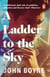 A Ladder to the Sky - From the bestselling author of The Heart’s Invisible Furies