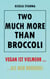 Two much more than broccoli - VEGAN IST VIELMEHR ... ALS NUR BROKKOLI