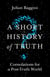 A Short History of Truth - Consolations for a Post-Truth World