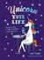 Unicorn Your Life - Wondrous Ways to Make Everything More Magical