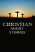 Christian Short Stories - Christian Short Stories
