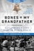 Bones of My Grandfather - Reclaiming a Lost Hero of World War II