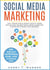 Social Media Marketing: The Ultimate Guide to Learn Step-by-Step the Best Social Media Marketing Strategies to Boost Your Business