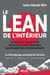 Le Lean de l'intérieur - Ce qui n'est jamais écrit dans les livres standards, ni expliqué par les consultants. Le témoignage essentiel de Senseis (Freddy Ballé, Isao Yoshino et Masamoto Amesawa)