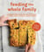 Feeding the Whole Family - Cooking with Whole Foods: More than 200 Recipes for Feeding Babies, Young Children, and Their Parents