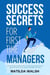 Success Secrets for First Time Managers - How to Manage Employees, Meet Your Work Goals, Keep your Boss Happy and Skip the Stress