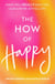 The How of Happy - What will REALLY help you lead a more joyful life?