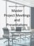 Master Project Meetings and Presentations - Retired Project Manager