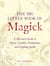 The Big Little Book of Magick - A Wiccan's Guide to Altars, Candles, Pendulums, and Healing Spells