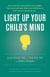 Light Up Your Child's Mind - Finding a Unique Pathway to Happiness and Success