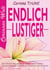 Endlich lustiger - Der einfache Weg gelassener durchs Leben zu gehen. Vom ganz normalen Wahnsinn zur magischen Lust am Leben