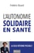 L'autonomie solidaire en santé - La seule réforme possible !