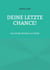 Deine letzte Chance - Das richtige Mindest zum Erfolg