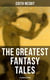 The Greatest Fantasy Tales of Edith Nesbit (Illustrated Edition) - The Book of Dragons, The Magic City, The Wonderful Garden,  Unlikely Tales, The Psammead Trilogy…