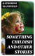 Something Childish and Other Stories