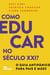 Como educar no século XXI? - O guia antipânico para pais e mães