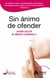 Sin ánimo de ofender - La ofensa como contaminante emocional: estrategias para lograr un territorio interior armónico