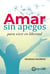 Amar sin apegos para vivir en libertad
