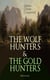THE WOLF HUNTERS & THE GOLD HUNTERS (Illustrated) - Thrilling Tales of Adventures in the Canadian Wilderness