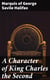 A Character of King Charles the Second - And Political, Moral and Miscellaneous Thoughts and Reflections