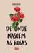 De onde nascem as rosas - Para cultivar amor é necessário se amar primeiro