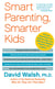 Smart Parenting, Smarter Kids - The One Brain Book You Need to Help Your Child Grow Brighter, Healthier, and Happier
