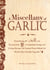 A Miscellany of Garlic - From Paying Off Pyramids and Scaring Away Tigers to Inspiring Courage and Curing Hiccups, the Unusual Power Behind the World's Most Humble Vegetable
