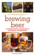 The Illustrated Guide to Brewing Beer - A Comprehensive Handboook of Beginning Home Brewing