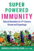 Super-Powered Immunity - Natural Remedies for 21st Century Viruses and Superbugs
