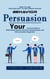 Persuasion: How to Use Psychology to Influence Human Behavior (Your Practical Guide to Motivational Speech, Assertive Communication and Nervous System Regulation)