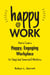 Happy at Work - How to Create a Happy, Engaging Workplace for Today's (and Tomorrow's!) Workforce