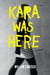 Kara Was Here - A Novel