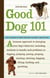 Good Dog 101 - Easy Lessons to Train Your Dog the Happy, Healthy Way