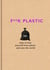 F**k Plastic - 101 ways to free yourself from plastic and save the world