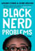 Black Nerd Problems - Essays