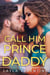 Call Him Prince Daddy (Book Three) - Call Him Prince Daddy, #3