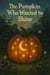 The Pumpkin Who Wanted to Shine