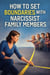 How to set boundaries with narcissist family members