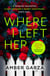 Where I Left Her - The pulse-racing thriller about every parent's worst nightmare . . .