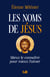 Les noms de Jésus - Mieux le connaître pour mieux l'aimer