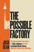 The Impossible Factory - The Remarkable True Story of Kelly Johnson and the Lockheed Skunk Works, America's Innovation Machine