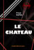 Le Château [édition intégrale revue et mise à jour] - édition intégrale