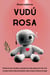 Manual completo de Vudú Rosa: Rituales de amor verdadero y abundancia en todo aspecto  de tu vida.