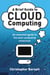 A Brief Guide to Cloud Computing - An essential guide to the next computing revolution.