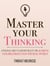 Master Your Thinking: A Practical Guide to Align Yourself with Reality and Achieve Tangible Results in the Real World - Mastery Series, #5