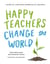 Happy Teachers Change the World - A Guide for Cultivating Mindfulness in Education