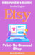 Beginner's Guide To Starting An Etsy Print-On-Demand Shop