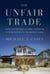 The Unfair Trade - How Our Broken Global Financial System Destroys the Middle Class