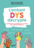 L'enfant Dys décrypté - Comprendre et accompagner son enfant pour valoriser ses forces